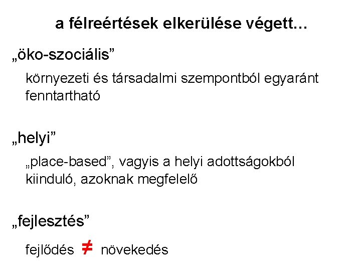 a félreértések elkerülése végett… „öko-szociális” környezeti és társadalmi szempontból egyaránt fenntartható „helyi” „place-based”, vagyis