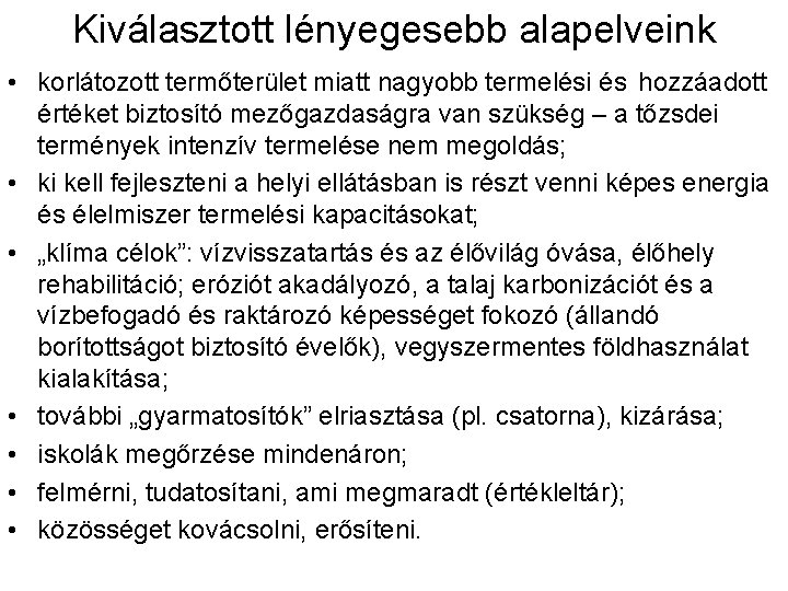 Kiválasztott lényegesebb alapelveink • korlátozott termőterület miatt nagyobb termelési és hozzáadott értéket biztosító mezőgazdaságra