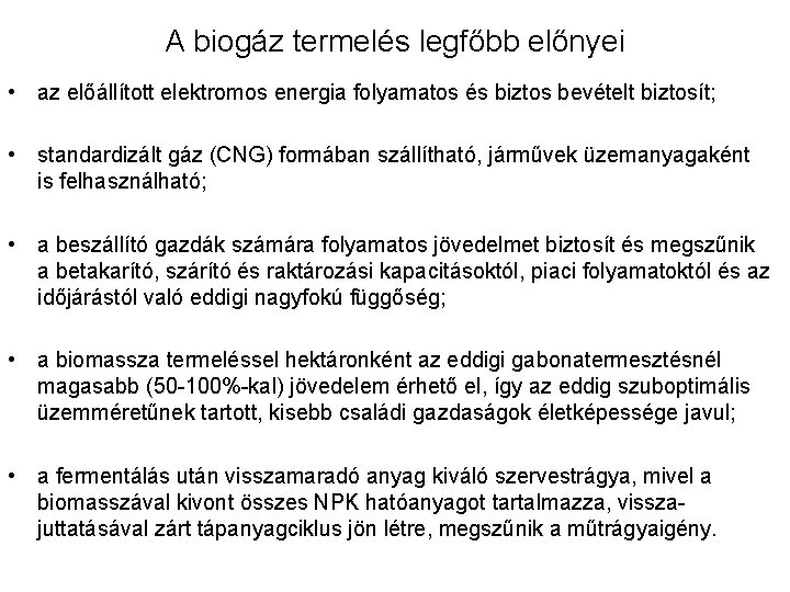 A biogáz termelés legfőbb előnyei • az előállított elektromos energia folyamatos és biztos bevételt