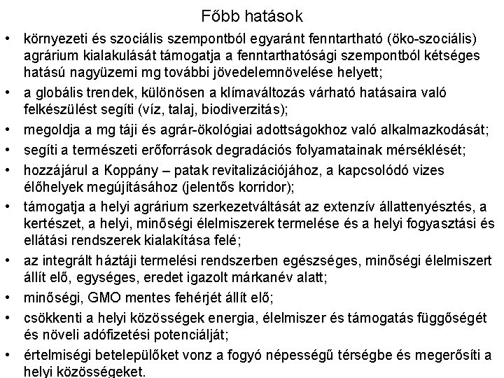 Főbb hatások • környezeti és szociális szempontból egyaránt fenntartható (öko-szociális) agrárium kialakulását támogatja a