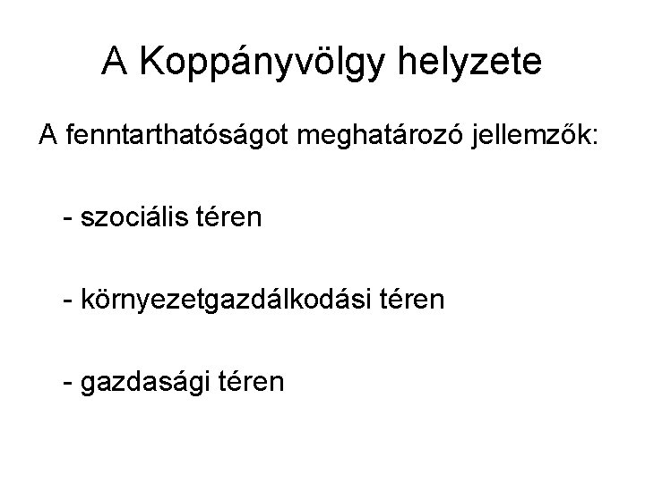 A Koppányvölgy helyzete A fenntarthatóságot meghatározó jellemzők: - szociális téren - környezetgazdálkodási téren -