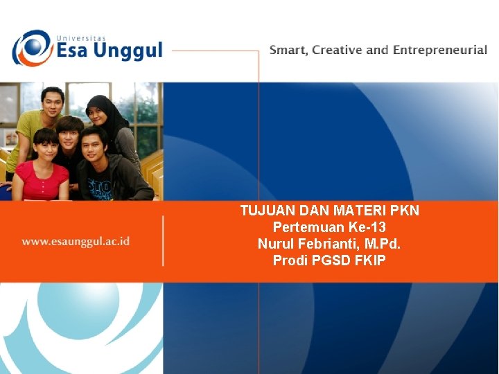 TUJUAN DAN MATERI PKN Pertemuan Ke-13 Nurul Febrianti, M. Pd. Prodi PGSD FKIP 