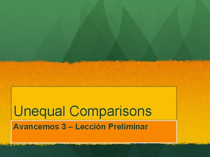 Unequal Comparisons Avancemos 3 – Lección Preliminar 