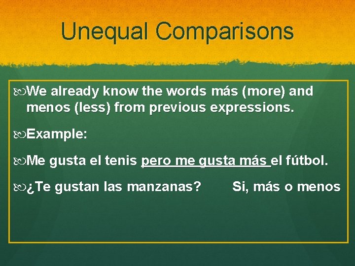 Unequal Comparisons We already know the words más (more) and menos (less) from previous