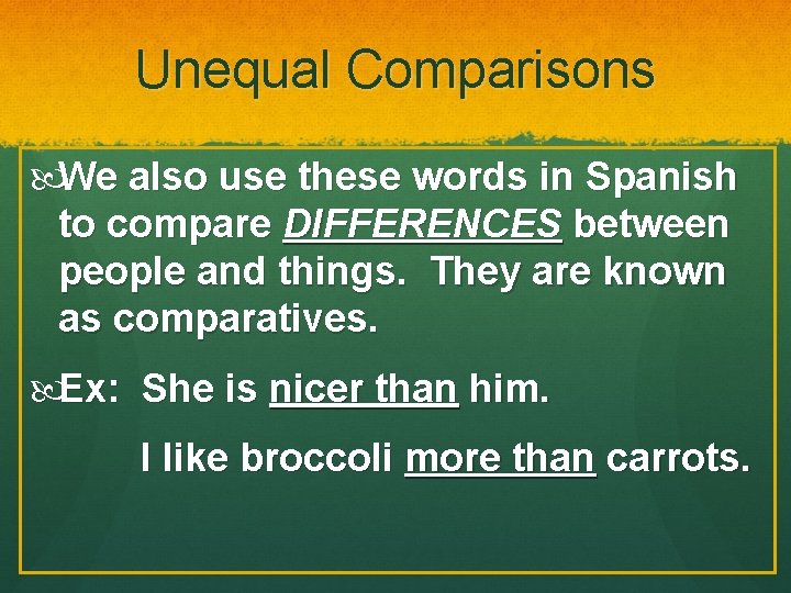 Unequal Comparisons We also use these words in Spanish to compare DIFFERENCES between people