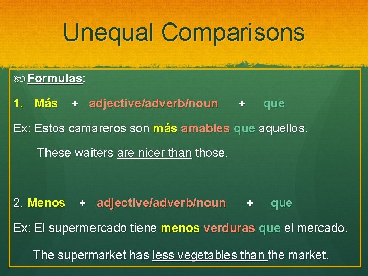Unequal Comparisons Formulas: 1. Más + adjective/adverb/noun + que Ex: Estos camareros son más