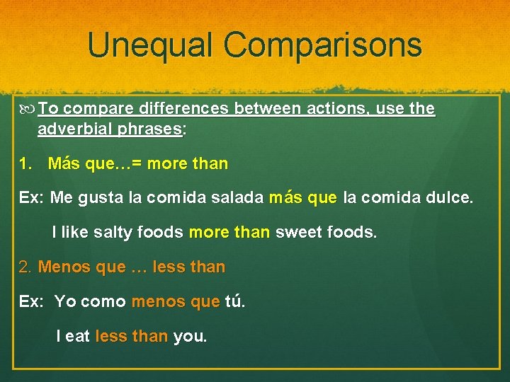 Unequal Comparisons To compare differences between actions, use the adverbial phrases: 1. Más que…=