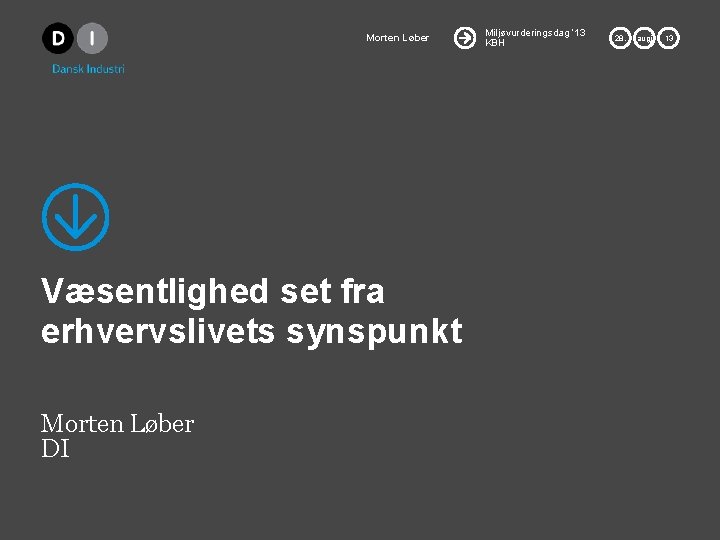 Morten Løber Væsentlighed set fra erhvervslivets synspunkt Morten Løber DI Miljøvurderingsdag ’ 13 KBH