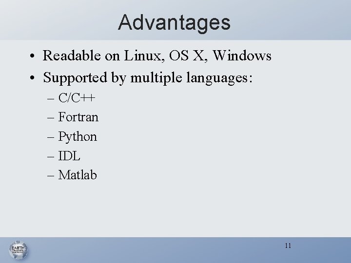 Advantages • Readable on Linux, OS X, Windows • Supported by multiple languages: –