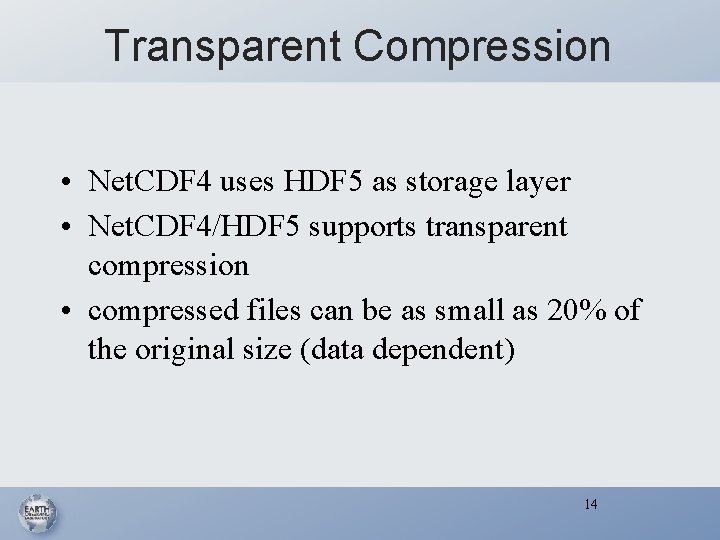 Transparent Compression • Net. CDF 4 uses HDF 5 as storage layer • Net.