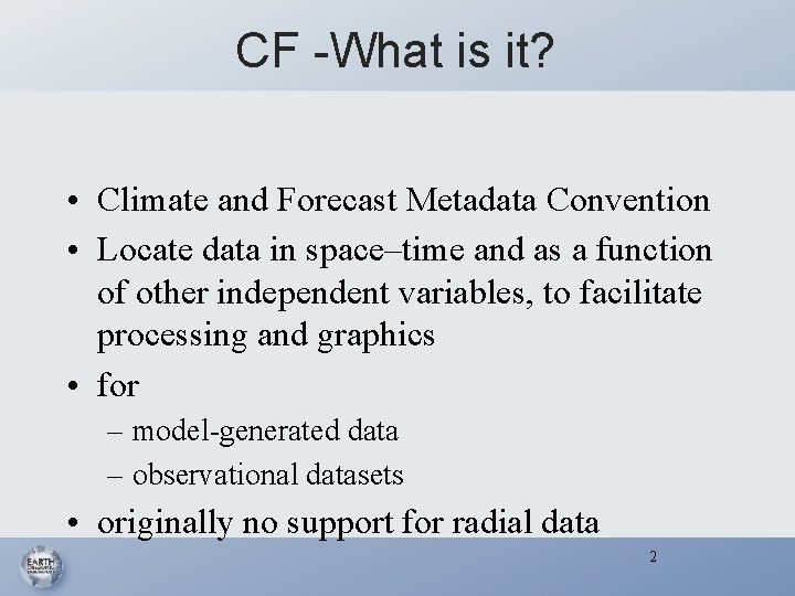 CF -What is it? • Climate and Forecast Metadata Convention • Locate data in