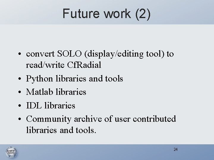 Future work (2) • convert SOLO (display/editing tool) to read/write Cf. Radial • Python