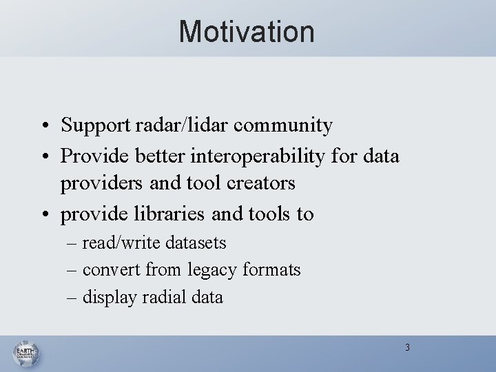 Motivation • Support radar/lidar community • Provide better interoperability for data providers and tool