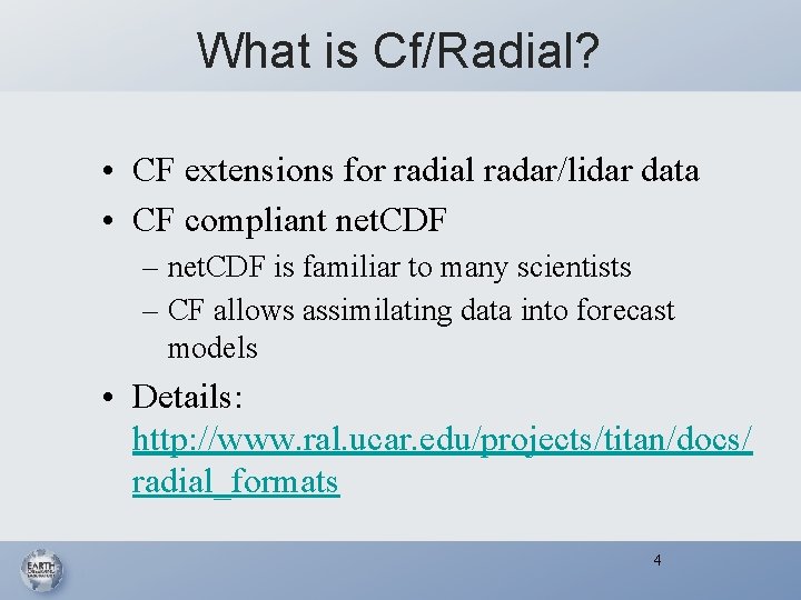 What is Cf/Radial? • CF extensions for radial radar/lidar data • CF compliant net.