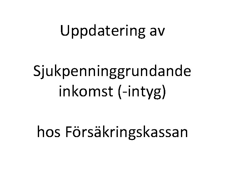 Uppdatering av Sjukpenninggrundande inkomst (-intyg) hos Försäkringskassan 