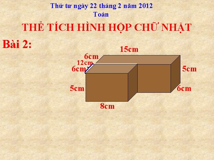 Thứ tư ngày 22 tháng 2 năm 2012 Toán THỂ TÍCH HÌNH HỘP CHỮ