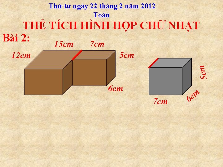 Thứ tư ngày 22 tháng 2 năm 2012 Toán THỂ TÍCH HÌNH HỘP CHỮ