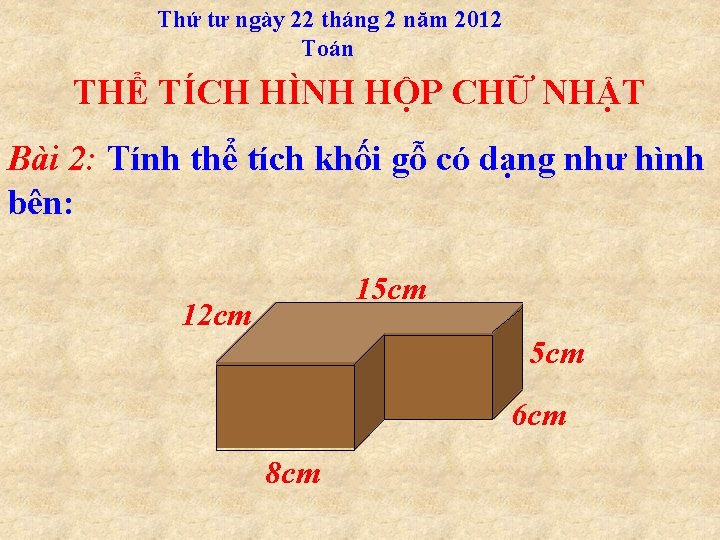 Thứ tư ngày 22 tháng 2 năm 2012 Toán THỂ TÍCH HÌNH HỘP CHỮ