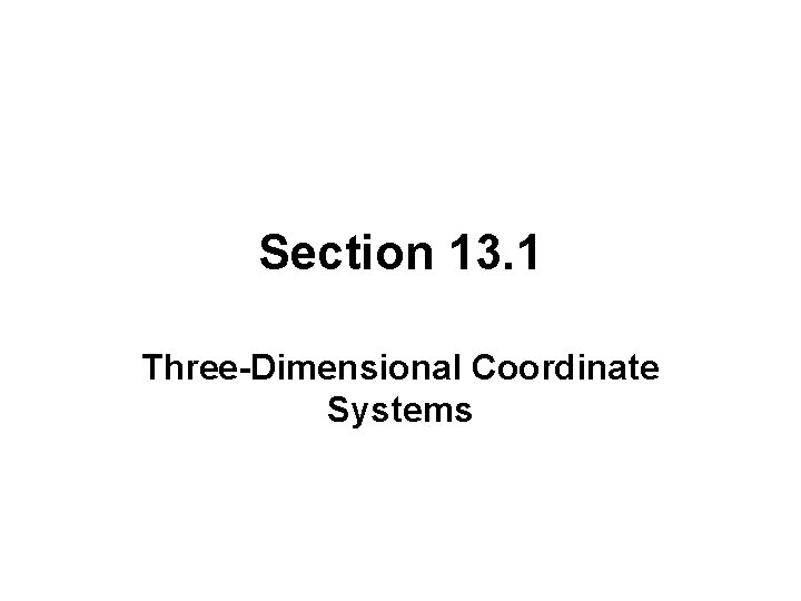 Section 13. 1 Three-Dimensional Coordinate Systems 