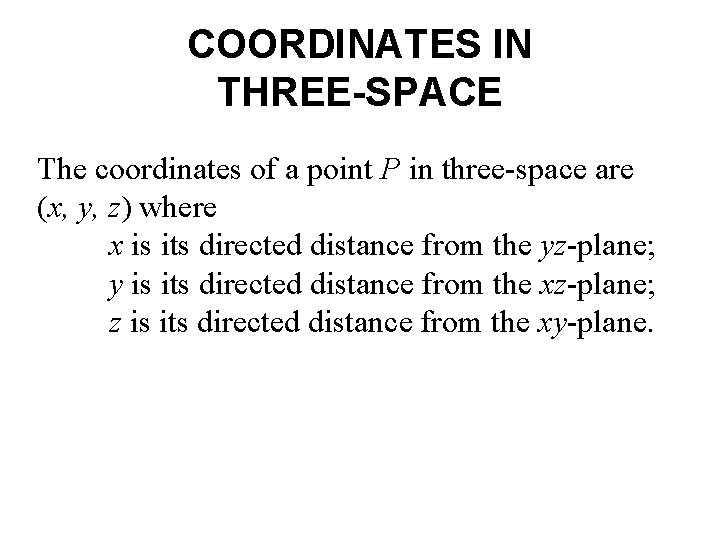 COORDINATES IN THREE-SPACE The coordinates of a point P in three-space are (x, y,