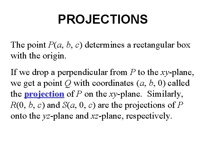 PROJECTIONS The point P(a, b, c) determines a rectangular box with the origin. If