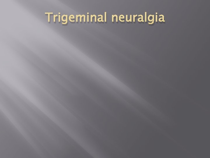 Trigeminal neuralgia 