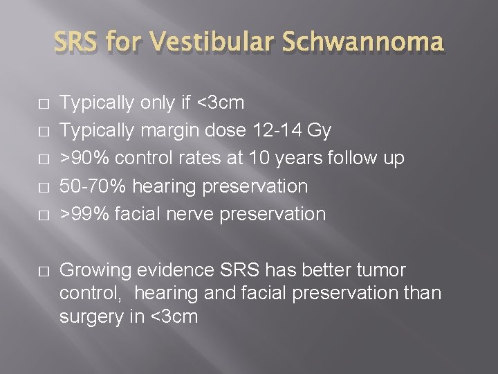 SRS for Vestibular Schwannoma � � � Typically only if <3 cm Typically margin