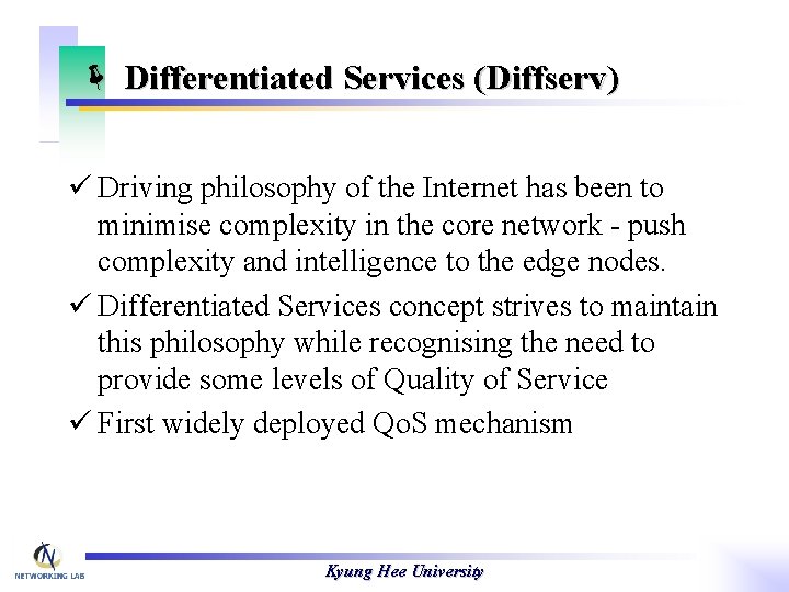 ë Differentiated Services (Diffserv) ü Driving philosophy of the Internet has been to minimise