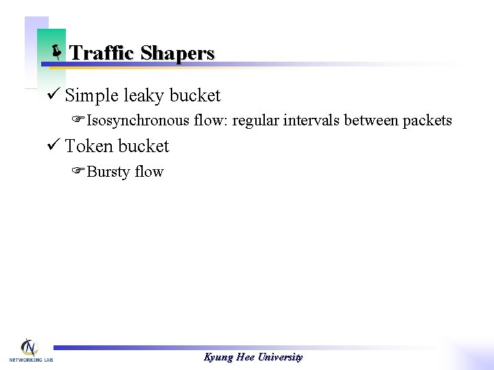 ëTraffic Shapers ü Simple leaky bucket FIsosynchronous flow: regular intervals between packets ü Token