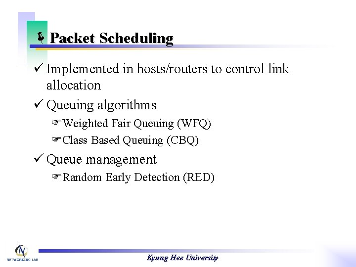 ëPacket Scheduling ü Implemented in hosts/routers to control link allocation ü Queuing algorithms FWeighted
