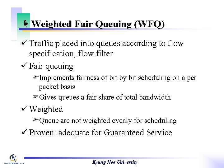 ëWeighted Fair Queuing (WFQ) ü Traffic placed into queues according to flow specification, flow
