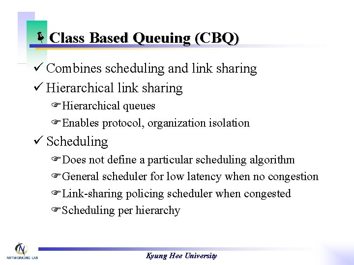 ëClass Based Queuing (CBQ) ü Combines scheduling and link sharing ü Hierarchical link sharing