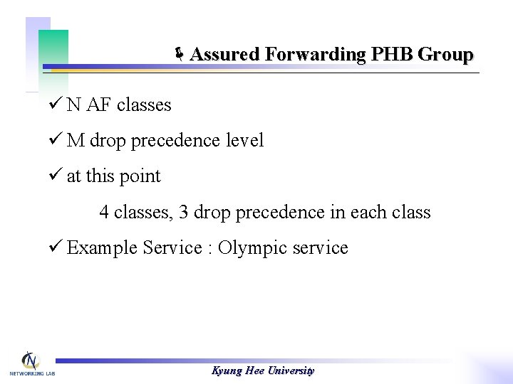 ëAssured Forwarding PHB Group ü N AF classes ü M drop precedence level ü