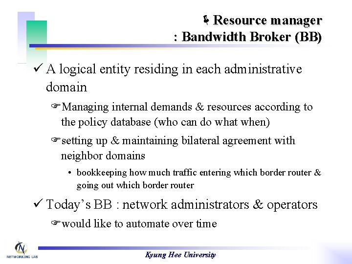 ëResource manager : Bandwidth Broker (BB) ü A logical entity residing in each administrative