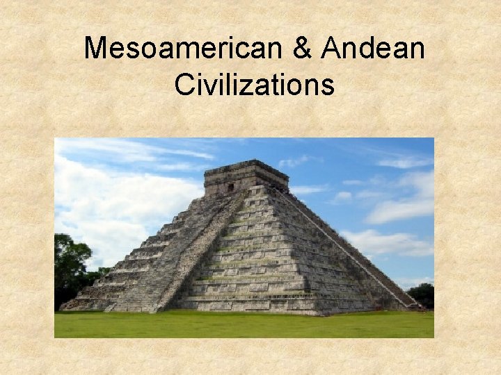 Mesoamerican & Andean Civilizations 