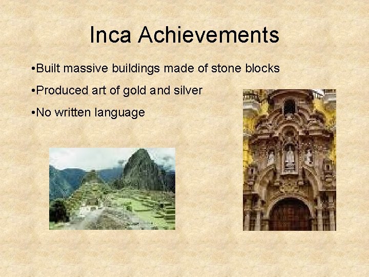 Inca Achievements • Built massive buildings made of stone blocks • Produced art of