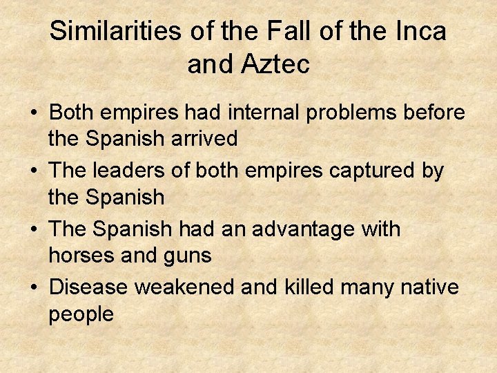 Similarities of the Fall of the Inca and Aztec • Both empires had internal