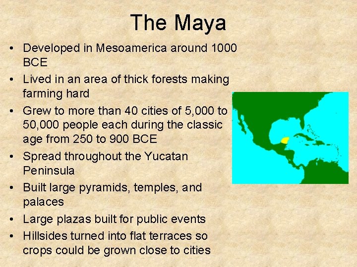 The Maya • Developed in Mesoamerica around 1000 BCE • Lived in an area