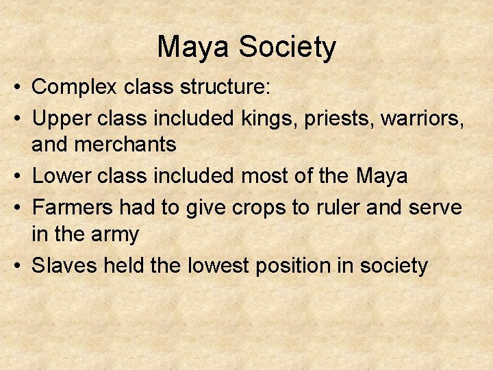 Maya Society • Complex class structure: • Upper class included kings, priests, warriors, and