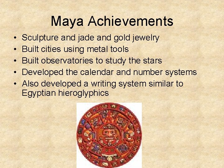 Maya Achievements • • • Sculpture and jade and gold jewelry Built cities using