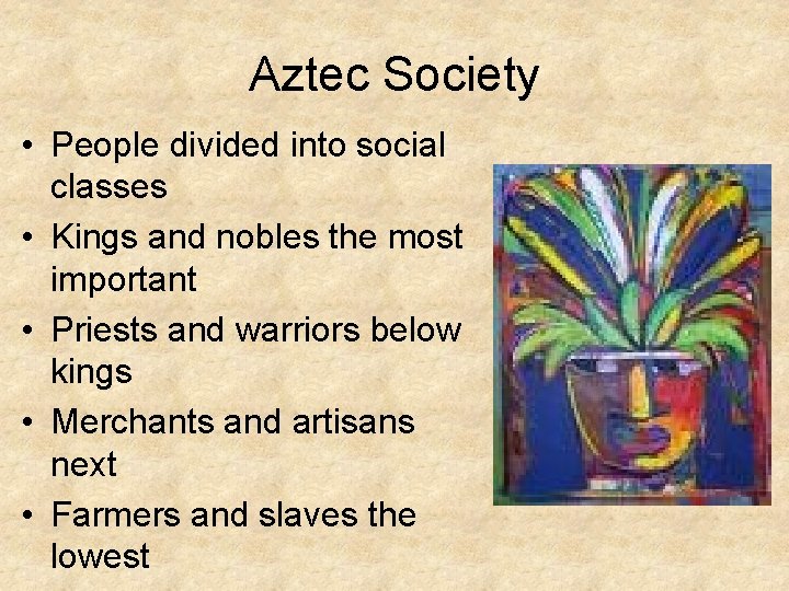 Aztec Society • People divided into social classes • Kings and nobles the most