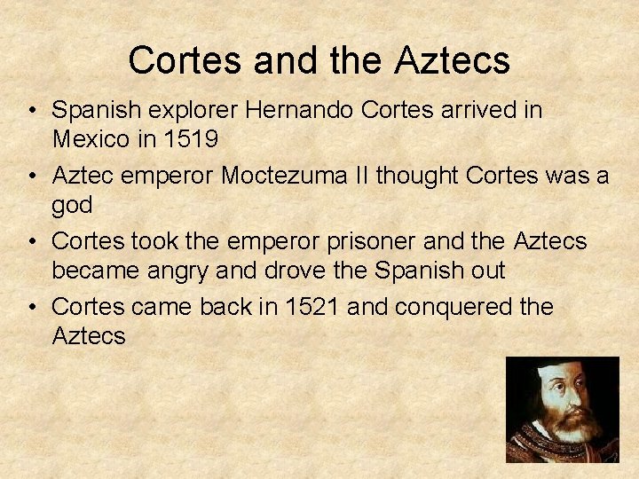 Cortes and the Aztecs • Spanish explorer Hernando Cortes arrived in Mexico in 1519