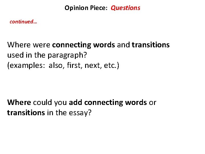 Opinion Piece: Questions continued… Where were connecting words and transitions used in the paragraph?