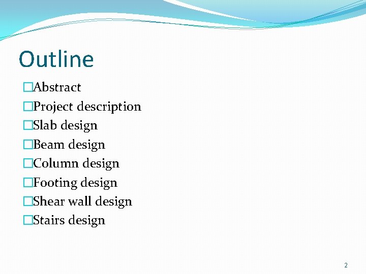 Outline �Abstract �Project description �Slab design �Beam design �Column design �Footing design �Shear wall