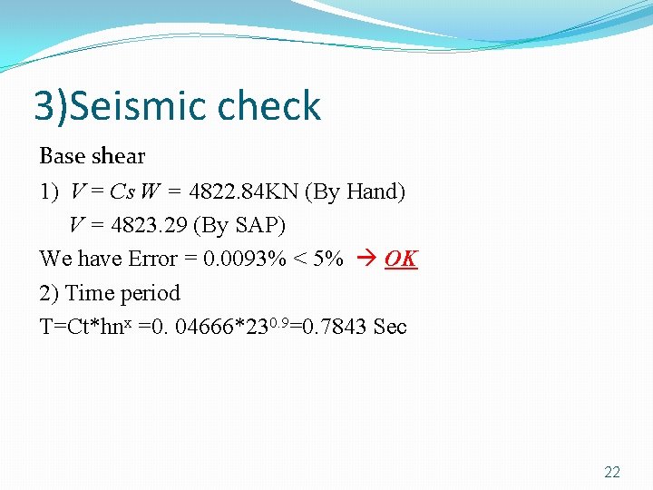 3)Seismic check Base shear 1) V = Cs W = 4822. 84 KN (By