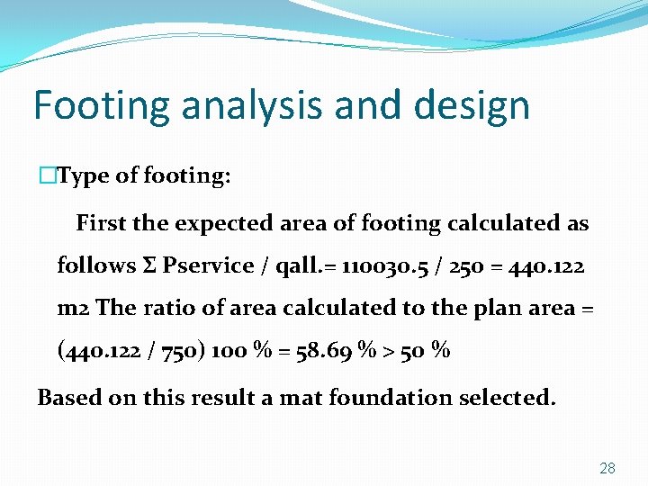 Footing analysis and design �Type of footing: First the expected area of footing calculated