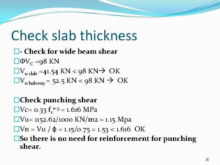 Check slab thickness �- Check for wide beam shear �ΦVC =98 KN �Vu slab