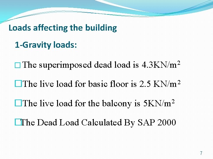 Loads affecting the building 1 -Gravity loads: � The superimposed dead load is 4.