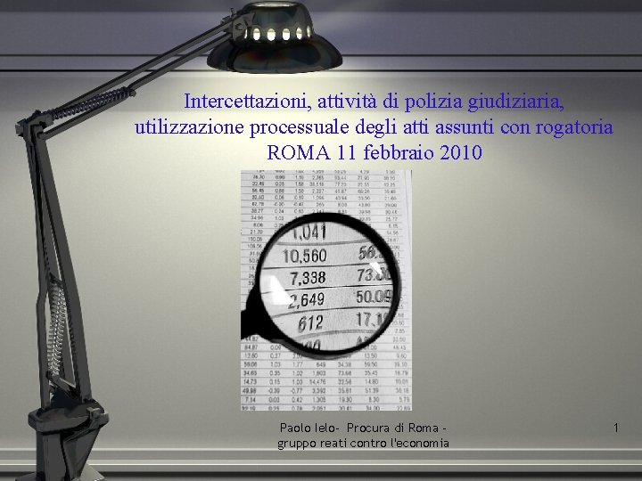 Intercettazioni, attività di polizia giudiziaria, utilizzazione processuale degli atti assunti con rogatoria ROMA 11