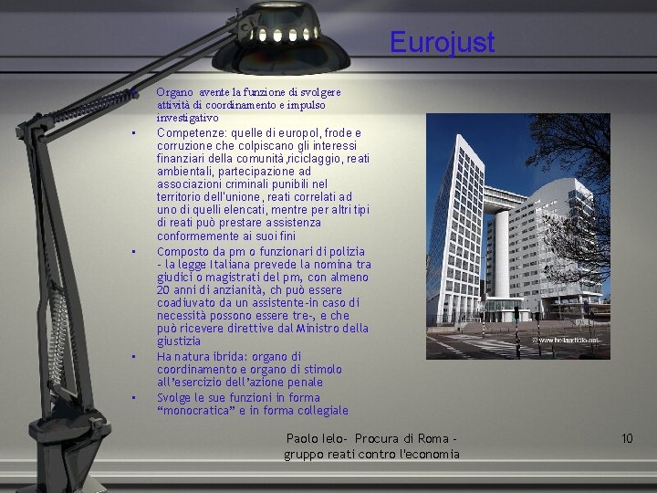 Eurojust • • • Organo avente la funzione di svolgere attività di coordinamento e
